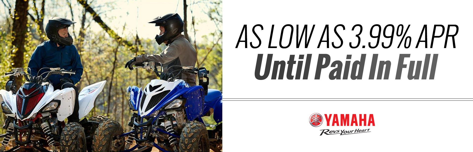 Yamaha: As Low As 3.99% APR Until Paid In Full